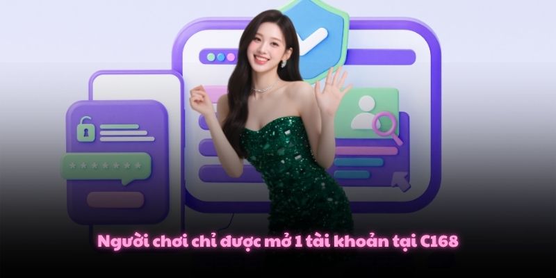 Người chơi chỉ được mở 1 tài khoản tại C168