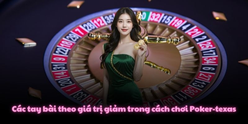 Các tay bài theo giá trị giảm trong cách chơi Poker-texas