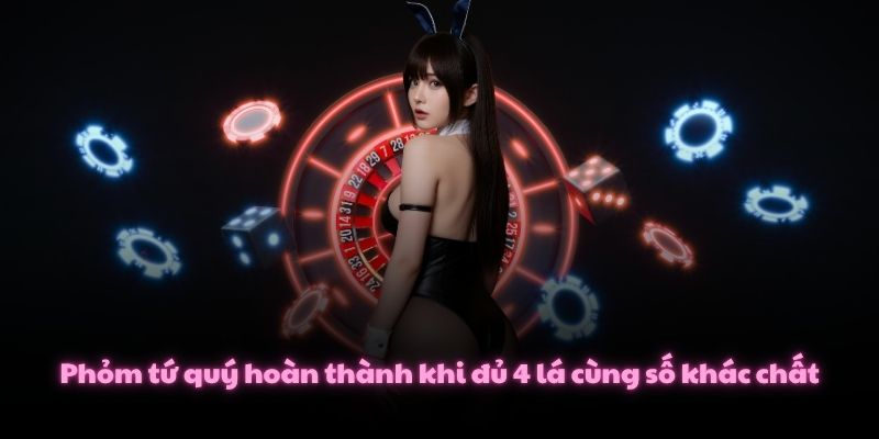 Phỏm tứ quý hoàn thành khi đủ 4 lá cùng số khác chất