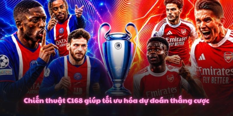 Chiến thuật C168 giúp tối ưu hóa dự đoán thắng cược
