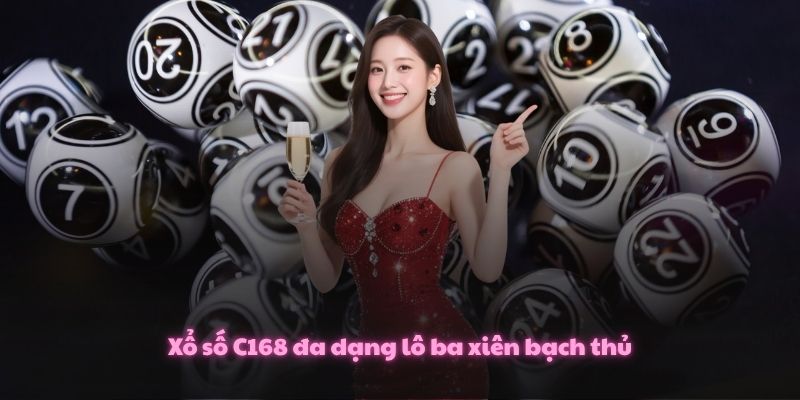 Xổ số C168 đa dạng lô ba xiên bạch thủ